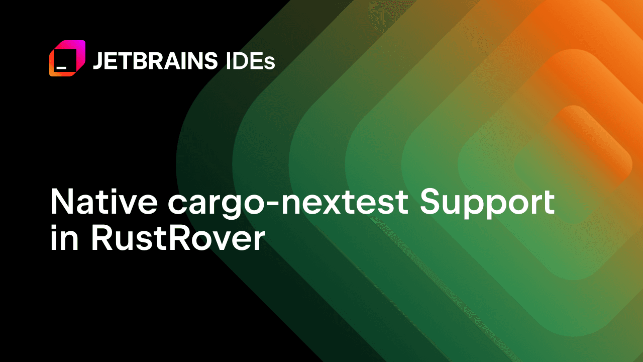 RustRover 2026.1 Brings Native Nextest Integration for Faster Parallel Test Runs
