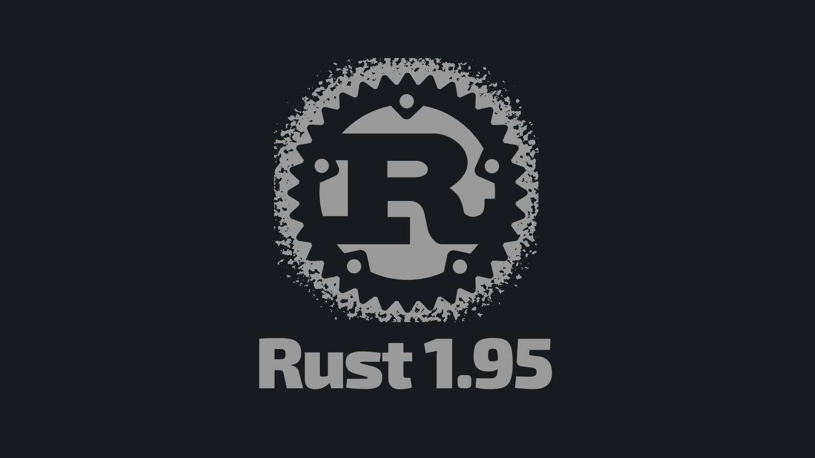 Rust 1.95 adds cfg_select, match guards, and wider platform support
