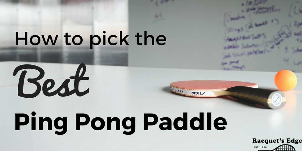 How to choose the right ping pong paddle for your game