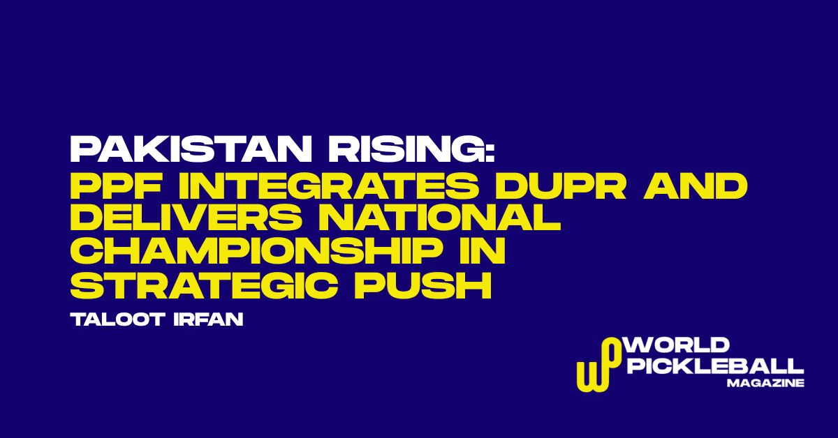 Pakistan Pickleball Federation Adopts DUPR, Hosts UCP Taakra National Championship