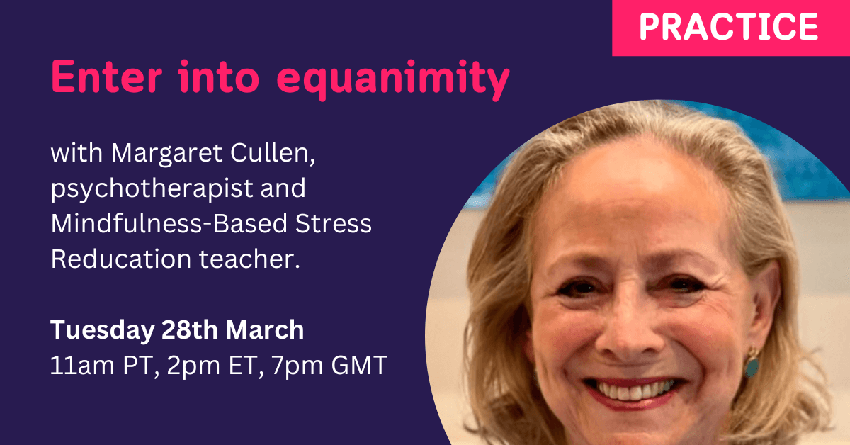 Margaret Cullen Explores Equanimity as the Practice Beyond Mindfulness