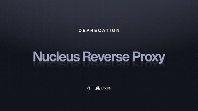Cfx.re deprecates Nucleus reverse proxy for *.users.cfx.re by March 31, 2026
