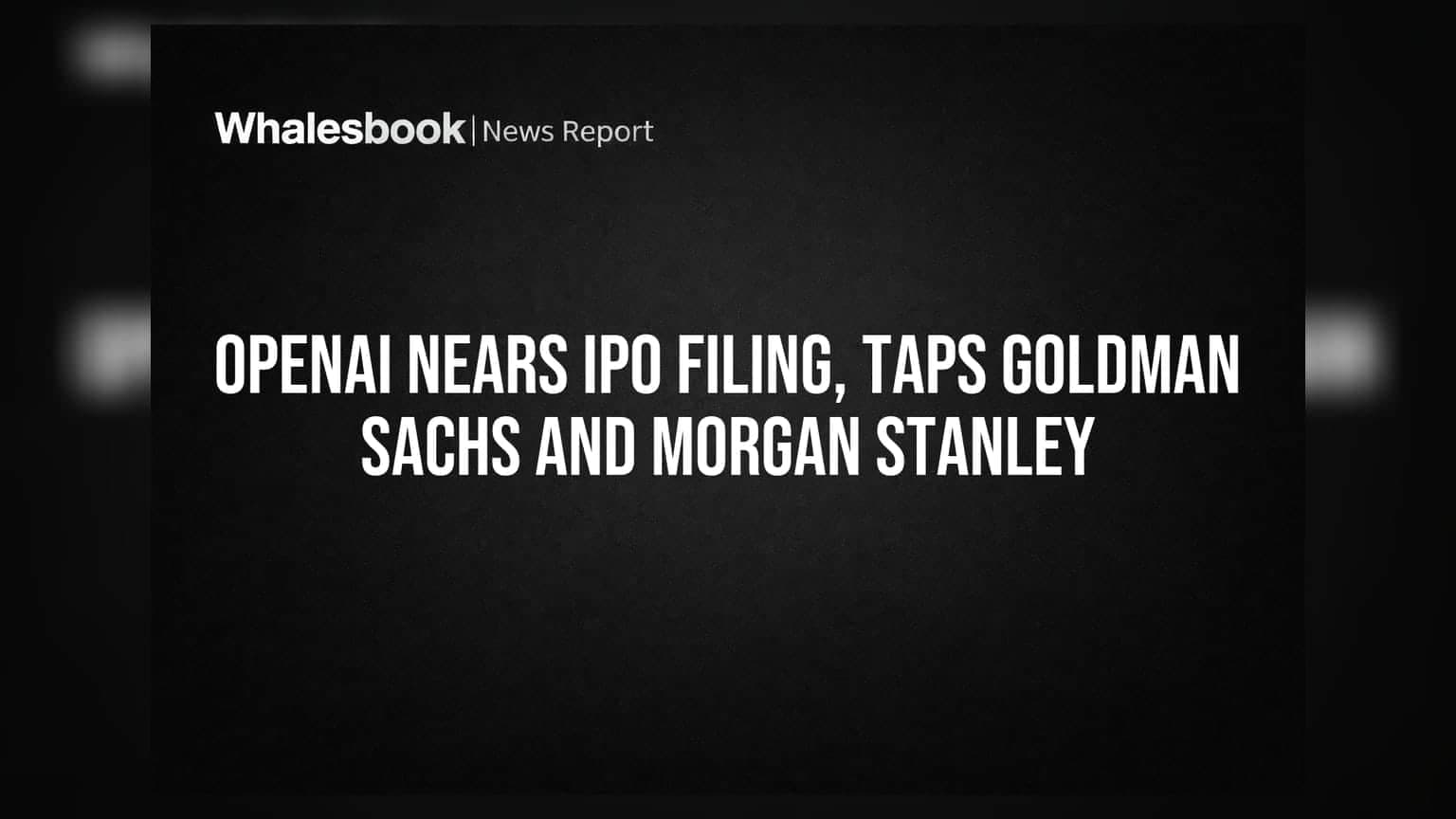 OpenAI eyes IPO filing with Goldman Sachs, Morgan Stanley on board