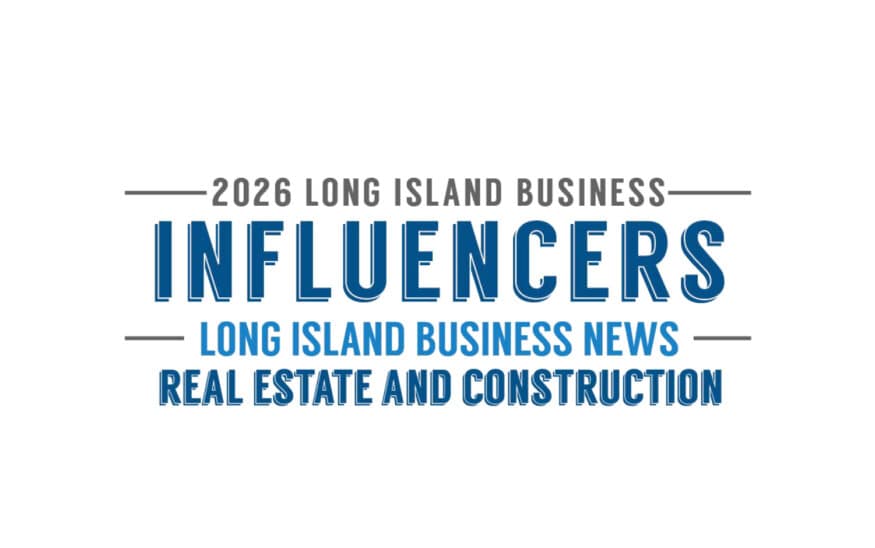 Long Island Business News Reveals 2026 Real Estate and Construction Influencers List