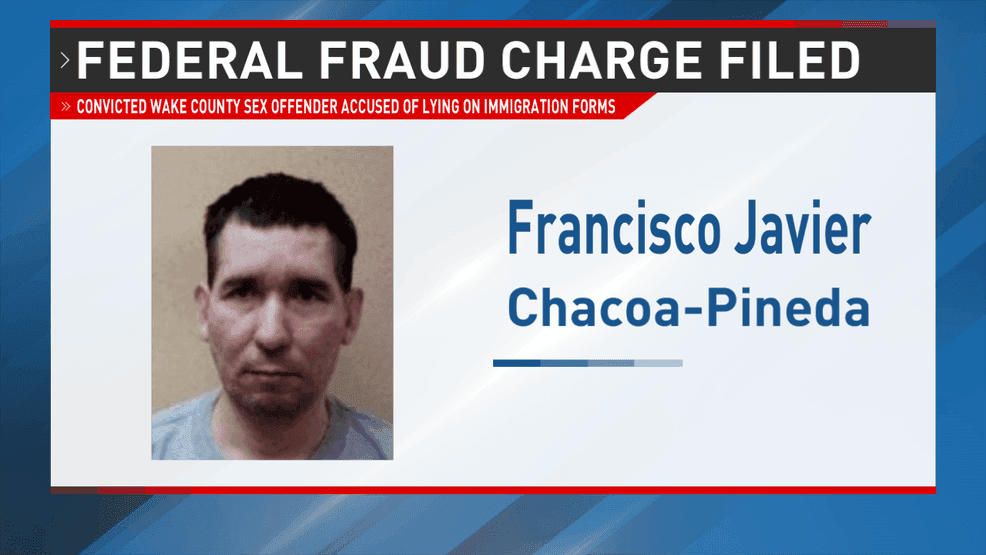 Wake County sex offender faces federal immigration fraud charge