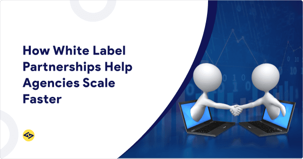White-Label Partnerships Help Agencies Expand Services Beyond Core Capabilities